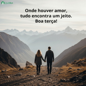 A imagem de um casal de costas com as mãos dadas numa paisagem montanhosa, e a frase: Onde houver amor, tudo encontra um jeito. Boa terça!