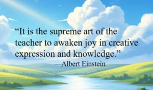 "It is the supreme art of the teacher to awaken joy..." quote on scenic valley