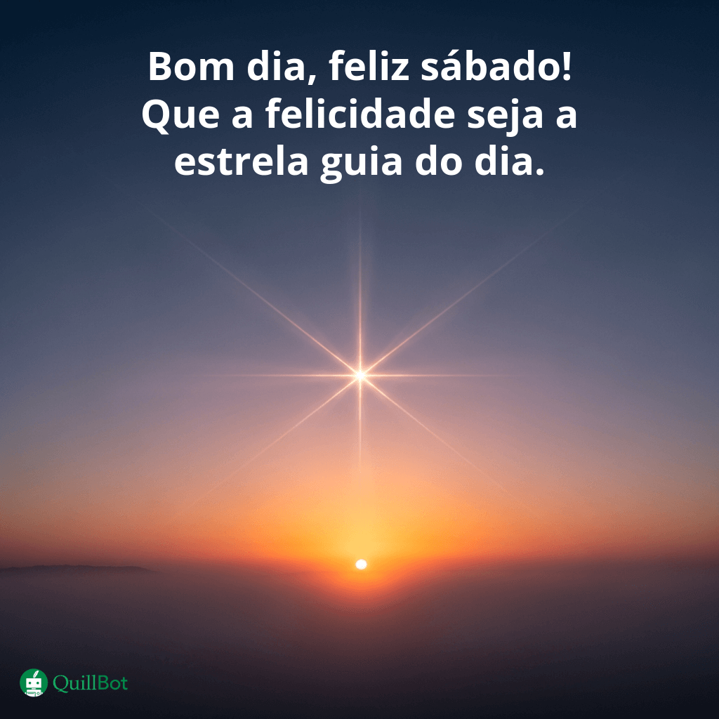 A imagem de uma estrela com os primeiros raios de sol do alvorecer e a frase: Bom dia, feliz sábado! Que a felicidade seja a estrela guia do dia.